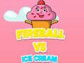Igra Fireball Vs Ice Cream