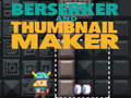 Igra Berserker and Thumbnail Maker