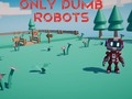Igra Only Dumb Robots