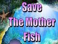 Igra Save The Mother Fish 