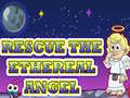 Igra Rescue The Ethereal Angel