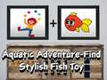 Igra Aquatic Adventure Find Stylish Fish Toy