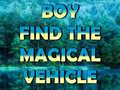 Igra Boy Find The Magical Vehicle