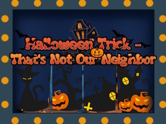 Igra Halloween Trick - That's Not Our Neighbor